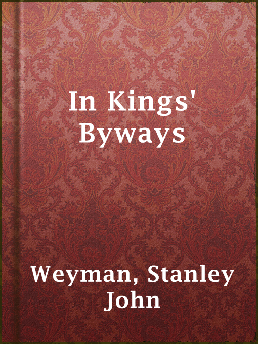 Title details for In Kings' Byways by Stanley John Weyman - Available